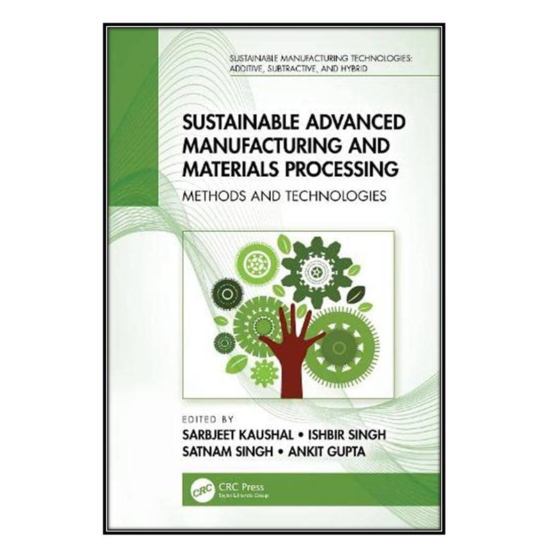 کتاب Sustainable Advanced Manufacturing and Materials Processing اثر  جمعي از نويسندگان  انتشارات مؤلفين طلايي