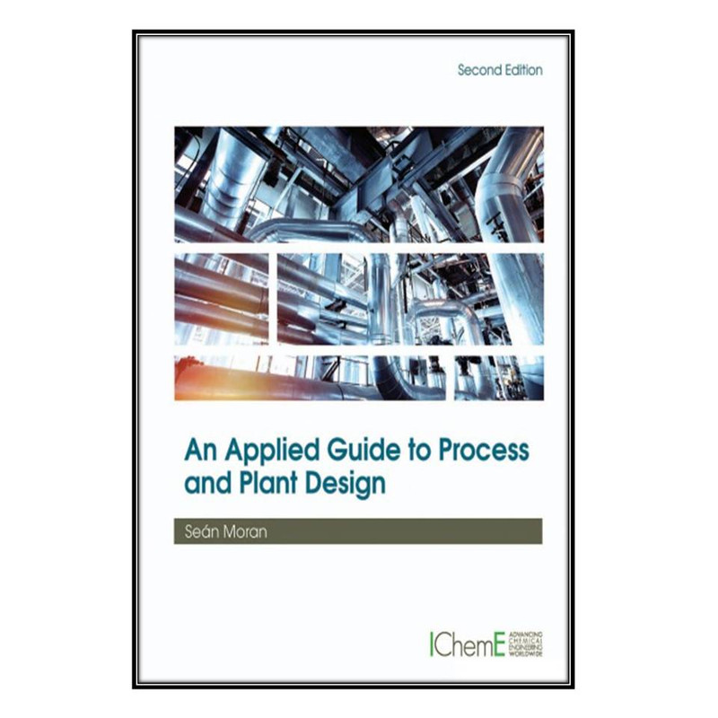 کتاب An Applied Guide to Process and Plant Design اثر Sean Moran انتشارات مؤلفين طلايي