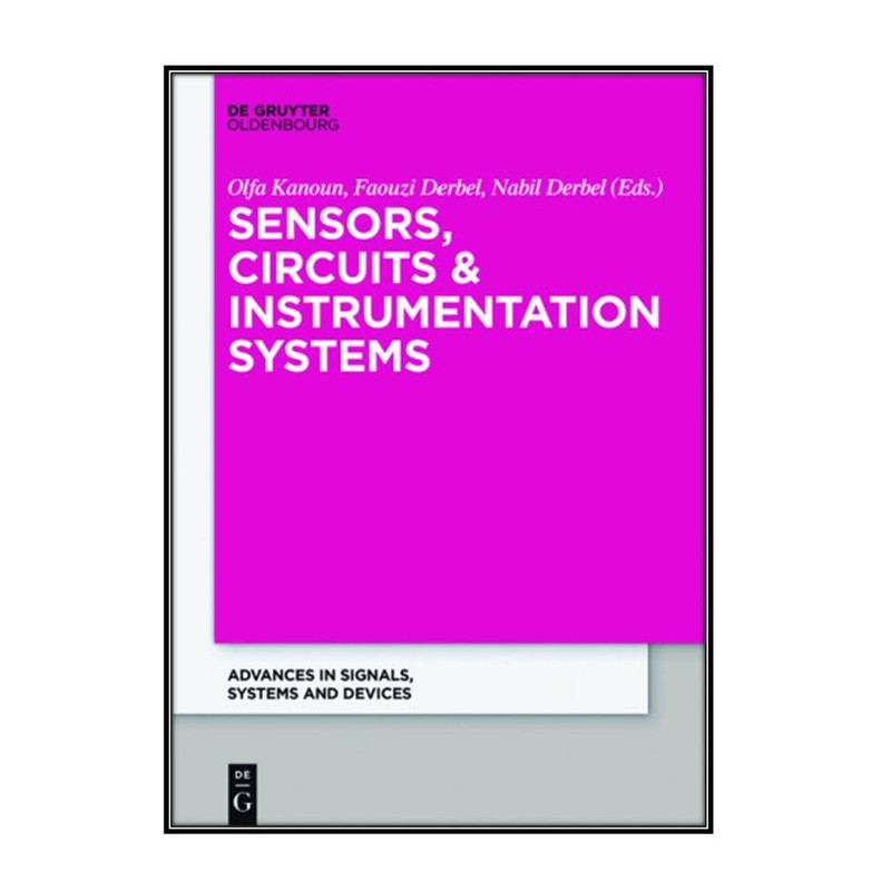 کتاب Sensor, Circuits and Instrumentation Systems اثر  جمعي از نويسندگان انتشارات مؤلفين طلايي