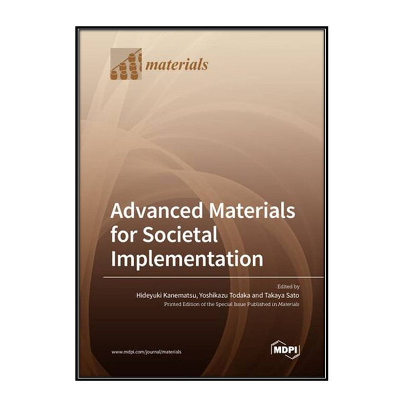 کتاب Advanced Materials for Societal Implementation اثر  جمعي از نويسندگان  انتشارات مؤلفين طلايي
