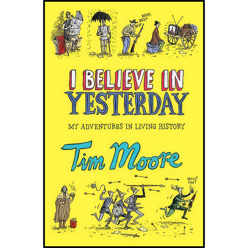 کتاب I Believe In Yesterday اثر Tim Moore انتشارات Jonathan Cape
