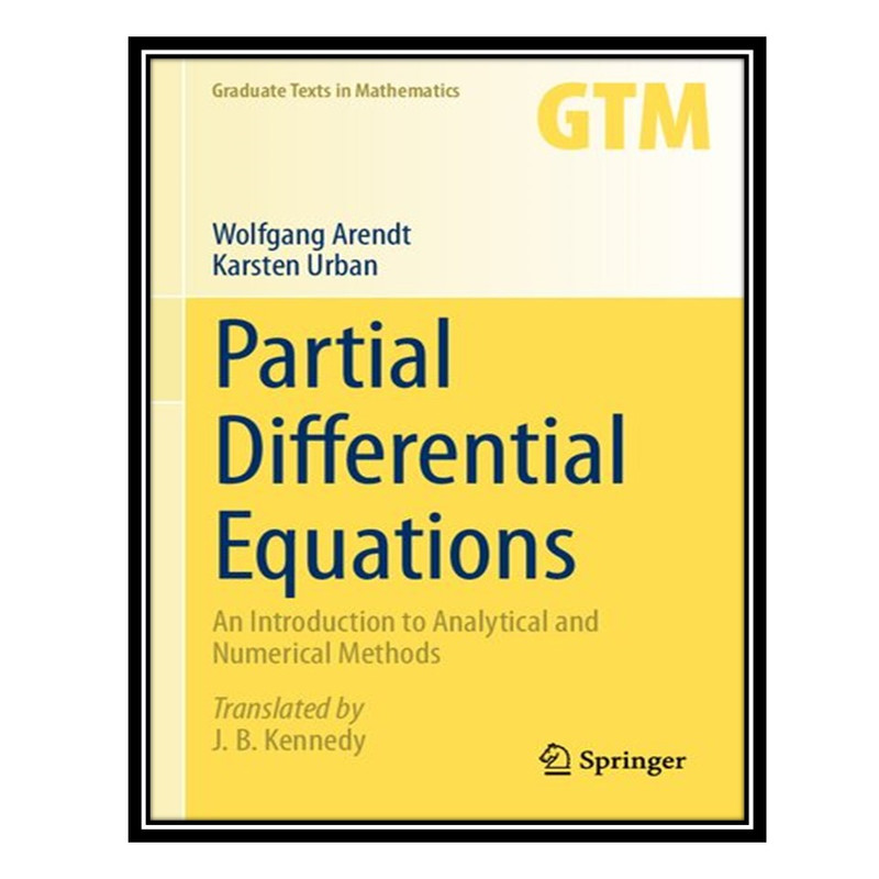 کتاب Partial Differential Equations: An Introduction to Analytical and Numerical Methods اثر Wolfgang Arendt AND Karsten Urban انتشارات مؤلفین طلایی