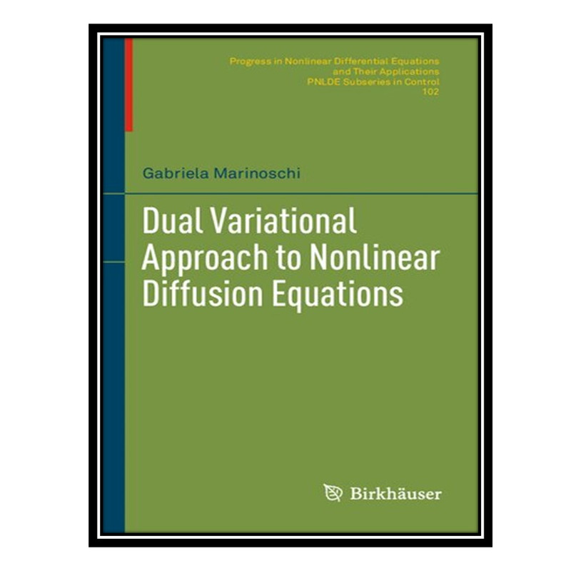 کتاب Dual Variational Approach to Nonlinear Diffusion Equations اثر Gabriela Marinoschi انتشارات مؤلفین طلایی