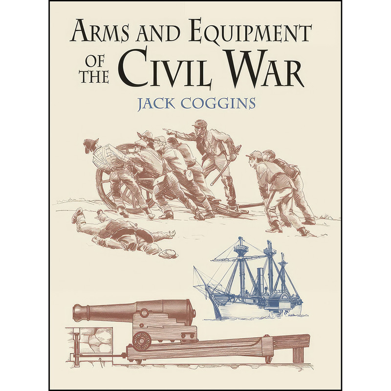 کتاب Arms and Equipment of the Civil War اثر Jack Coggins انتشارات Dover Publications