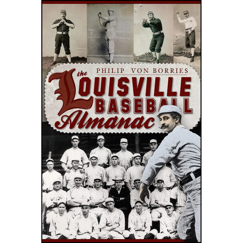 کتاب The Louisville Baseball Almanac  اثر Philip Von Borries انتشارات The History Press