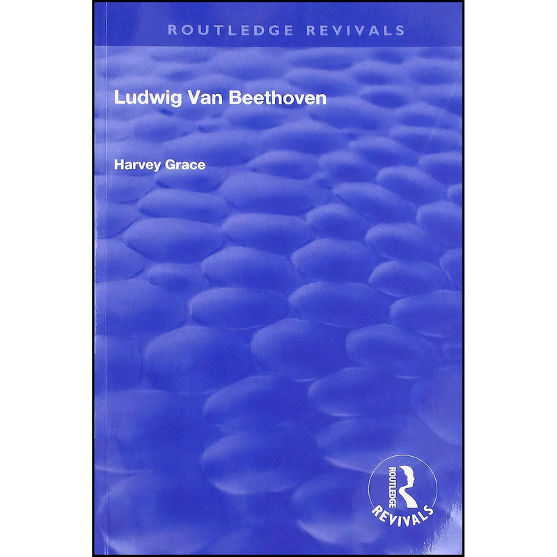 کتاب Ludwig van Beethoven  اثر Harvey Grace and Landon Ronald انتشارات Routledge
