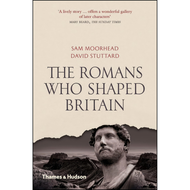 کتاب The Romans Who Shaped Britiain  /anglais اثر David Stuttard and Sam Moorhead انتشارات THAMES HUDSON