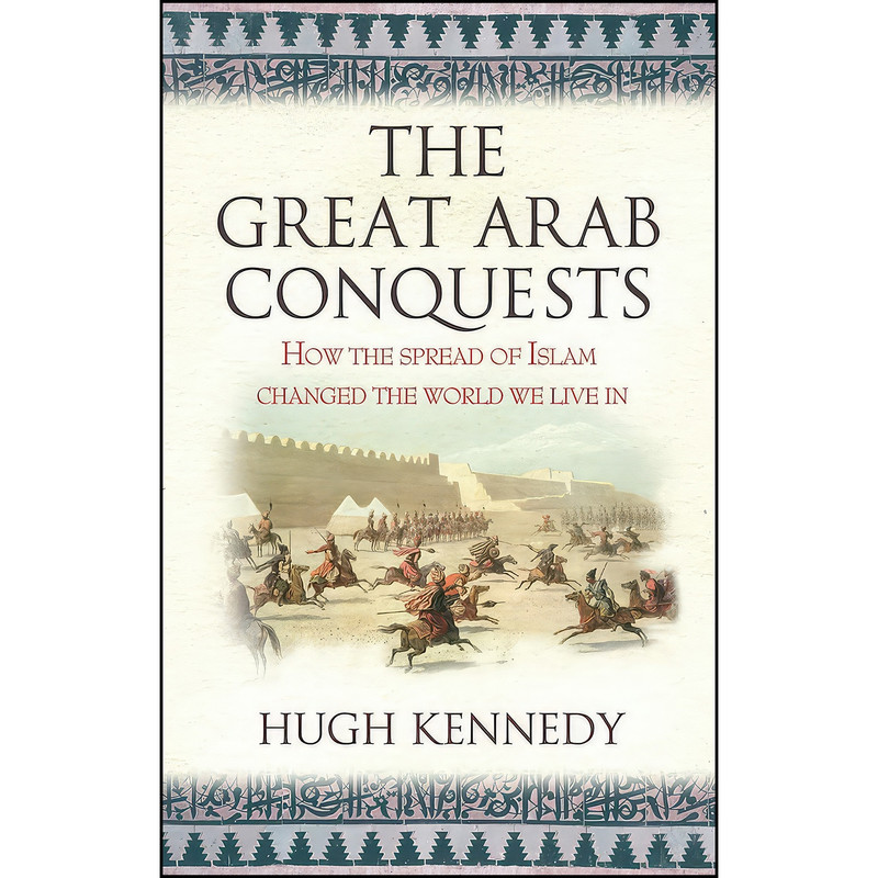 کتاب The Great Arab Conquests اثر Hugh Kennedy انتشارات Da Capo Press