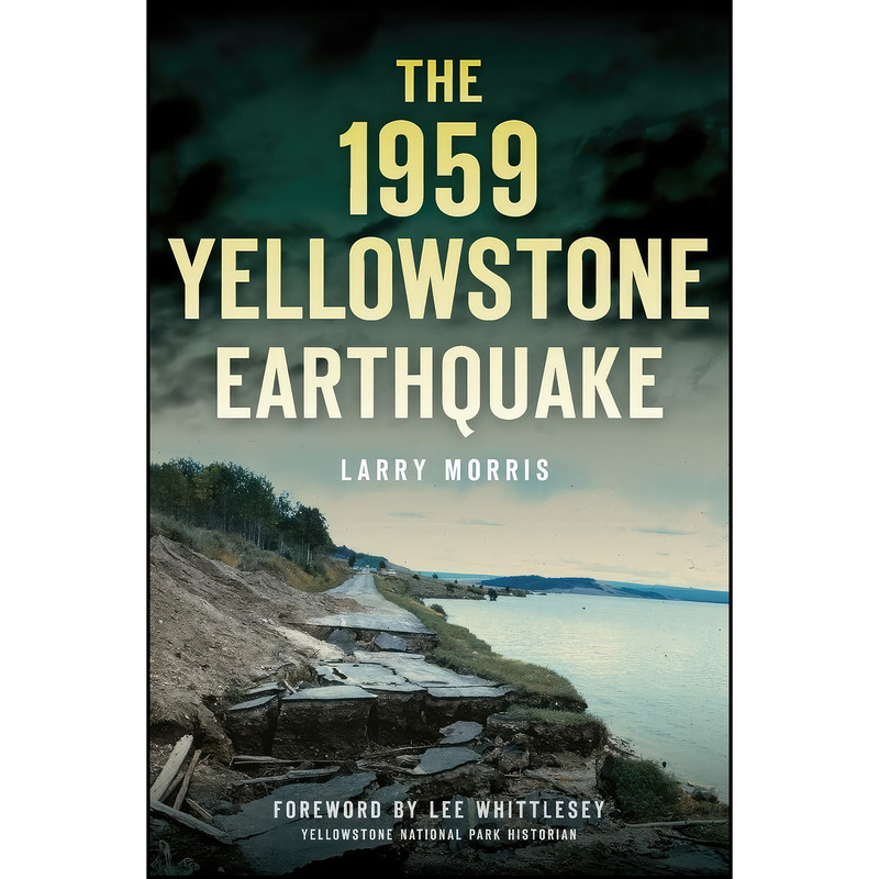 کتاب The 1959 Yellowstone Earthquake  اثر Larry E. Morris and Lee Whittlesey انتشارات The History Press