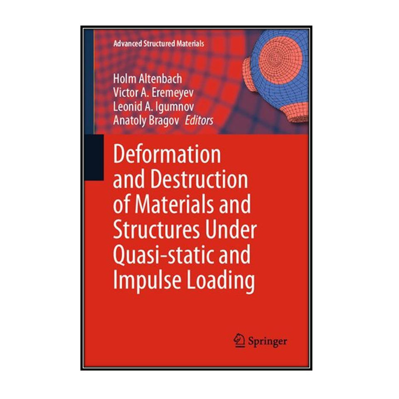 کتاب Deformation and Destruction of Materials and Structures Under Quasi-static and Impulse Loading اثر  جمعي از نويسندگان انتشارات مؤلفين طلايي