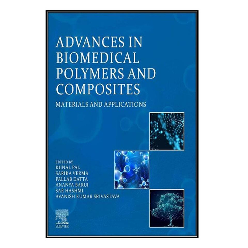 کتاب  Advances in Biomedical Polymers and Composites: Materials and Applications اثر جمعي از نويسندگان انتشارات مؤلفين طلايي