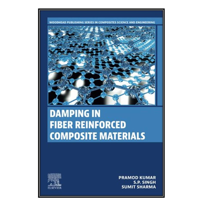 کتاب Damping in Fiber Reinforced Composite Materials اثر جمعي از نويسندگان انتشارات مؤلفين طلايي