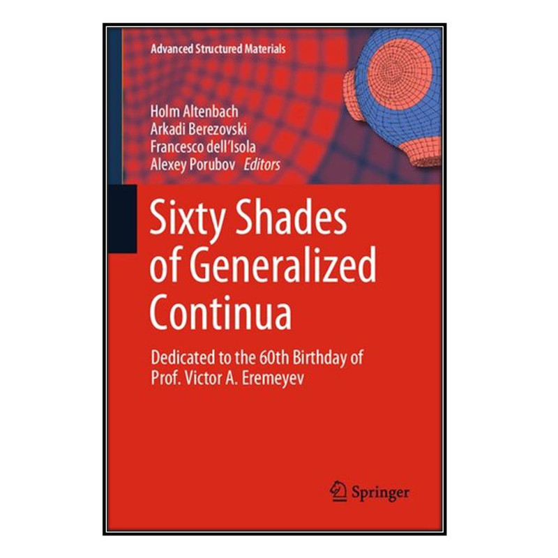 کتاب Sixty Shades of Generalized Continua اثر  جمعي از نويسندگان  انتشارات مؤلفين طلايي