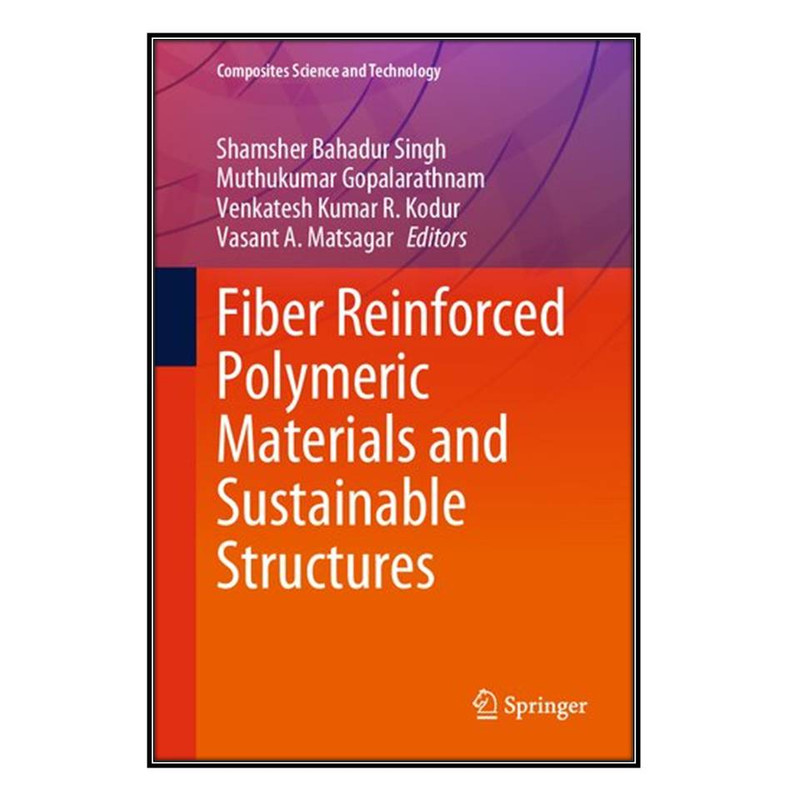کتاب Fiber Reinforced Polymeric Materials and Sustainable Structures اثر  جمعي از نويسندگان انتشارات مؤلفين طلايي