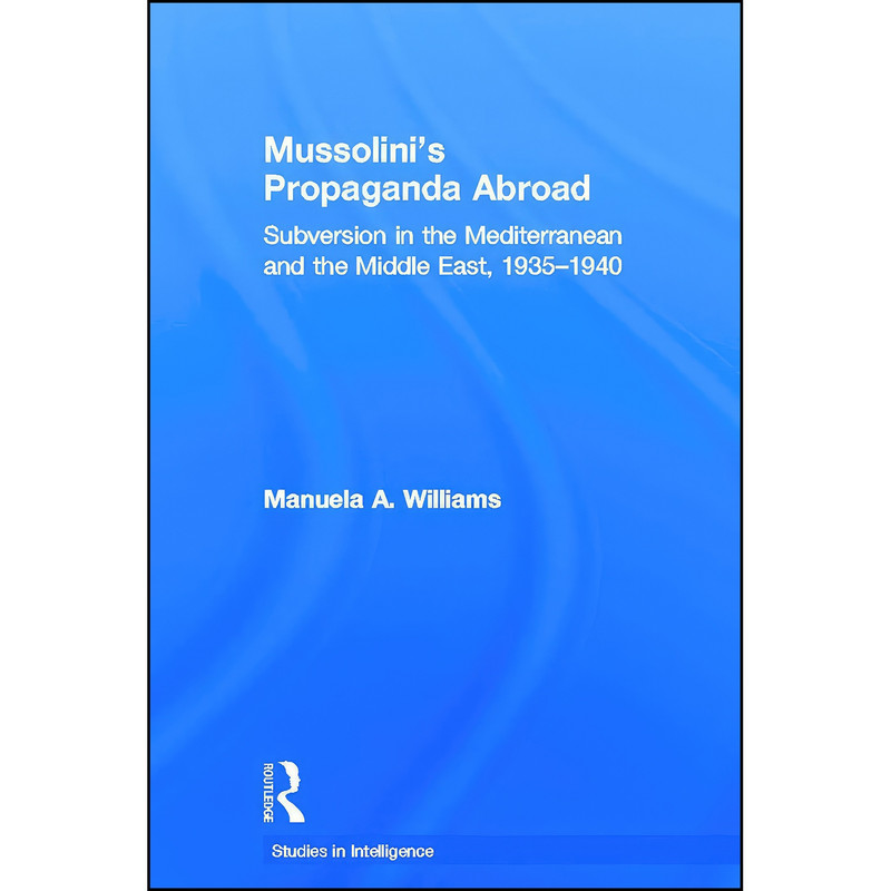کتاب Mussolinis Propaganda Abroad اثر Manuela A. Williams انتشارات تازه ها