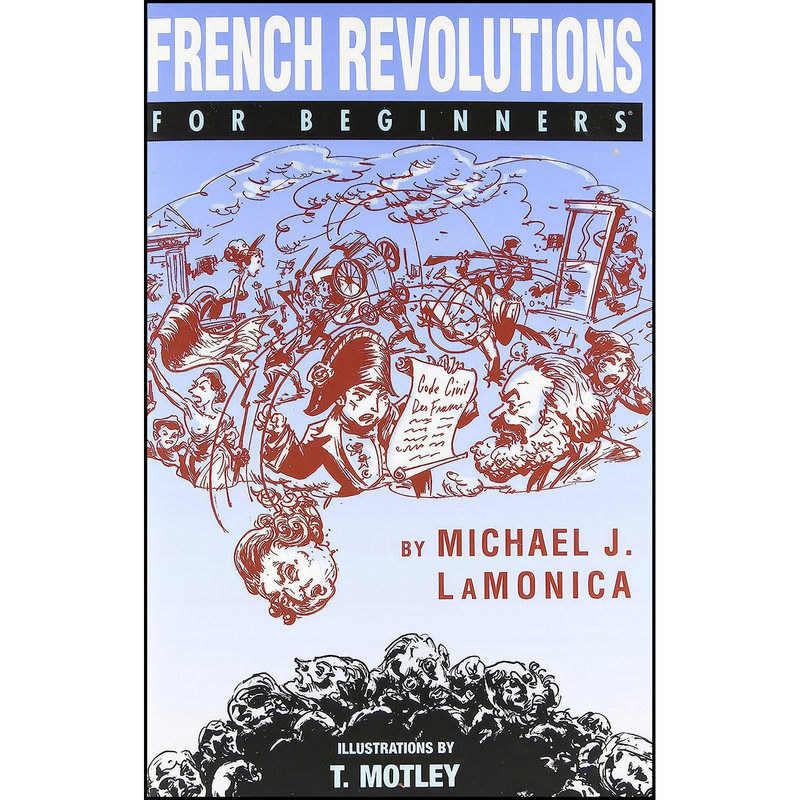 کتاب French Revolutions For Beginners اثر Michael J. LaMonica and Tom Motley انتشارات For Beginners