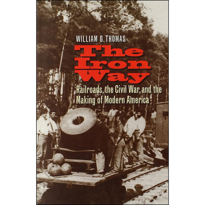 کتاب The Iron Way اثر William G. Thomas انتشارات Yale University Press