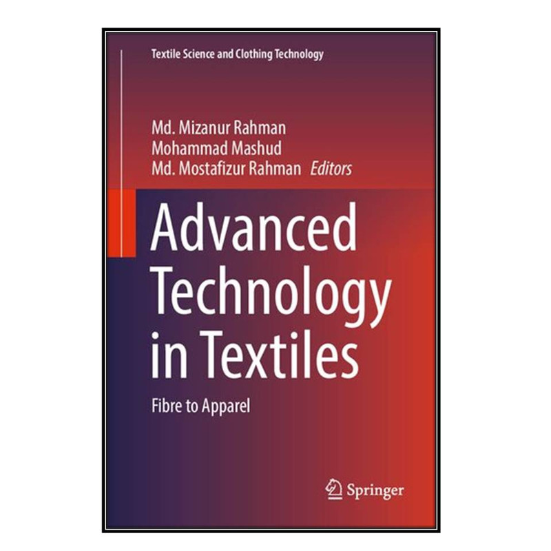 کتاب Advanced Technology in Textiles اثر  جمعي از نويسندگان انتشارات مؤلفين طلايي