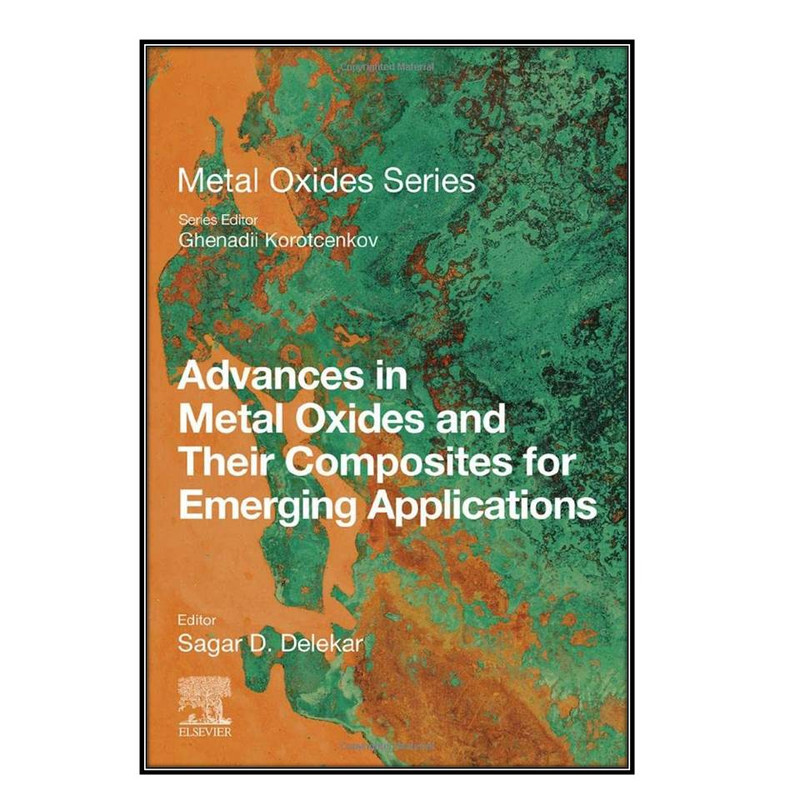 کتاب Advances in Metal Oxides and Their Composites for Emerging Applications اثر Sagar D. Delekar انتشارات مؤلفين طلايي