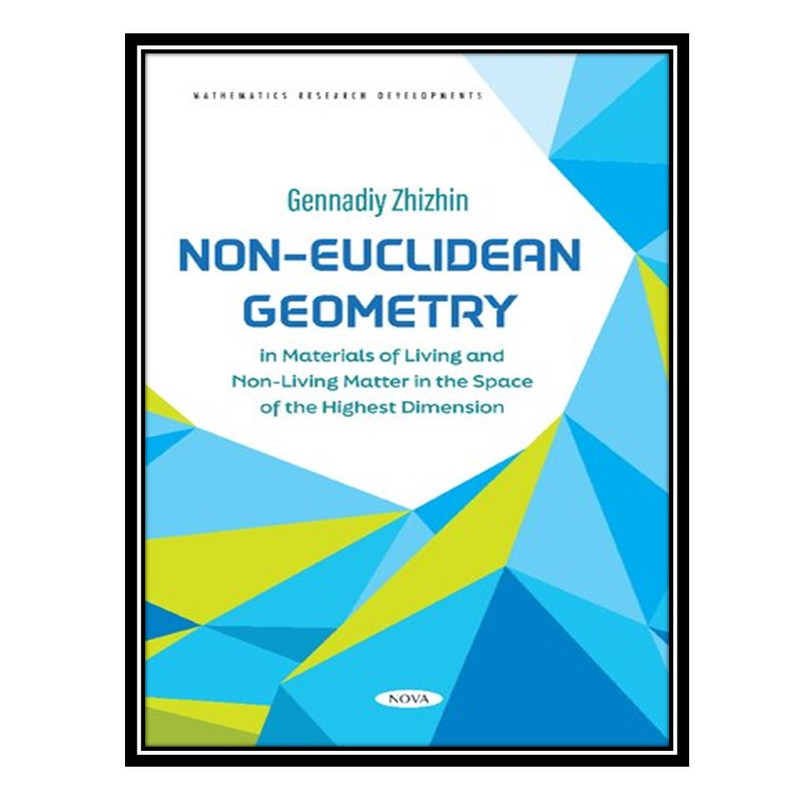کتاب Non-Euclidean Geometry in Materials of Living and Non-Living Matter in the Space of the Highest Dimension اثر Zhizhin Gennadiy Vladimirovich انتشارات مؤلفین طلایی
