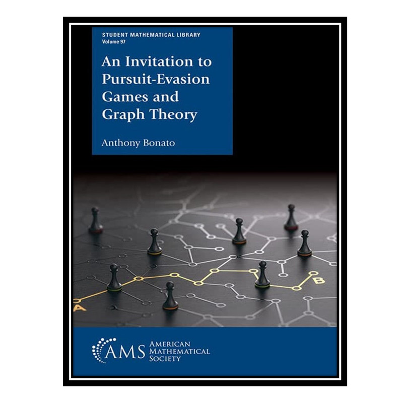 کتاب An Invitation to Pursuit-Evasion Games and Graph Theory اثر Anthony Bonato انتشارات مؤلفین طلایی