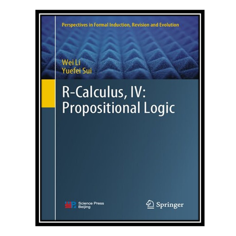 کتاب R-Calculus, IV: Propositional Logic اثر Wei Li AND Yuefei Sui انتشارات مؤلفین طلایی