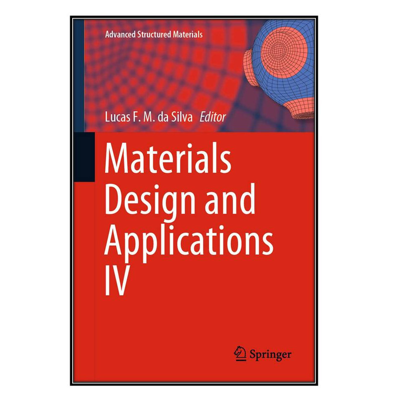 کتاب Materials Design and Applications IV اثر Lucas F. M. da Silva انتشارات مؤلفين طلايي