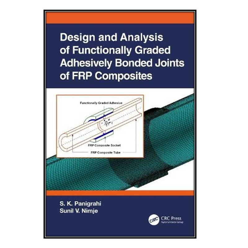 کتاب Design and Analysis of Functionally Graded Adhesively Bonded Joints of FRP Composites اثر 	Sashi Kanta Panigrahi and Sunil V. Nimje انتشارات مؤلفين طلايي