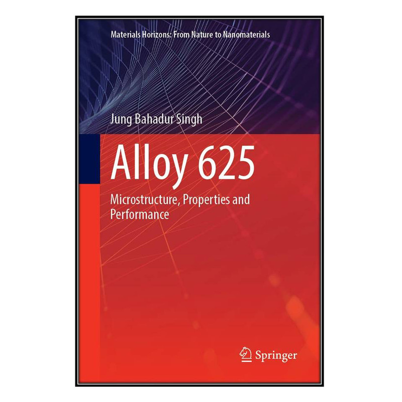 کتاب Alloy 625 اثر Jung Bahadur Singh انتشارات مؤلفين طلايي