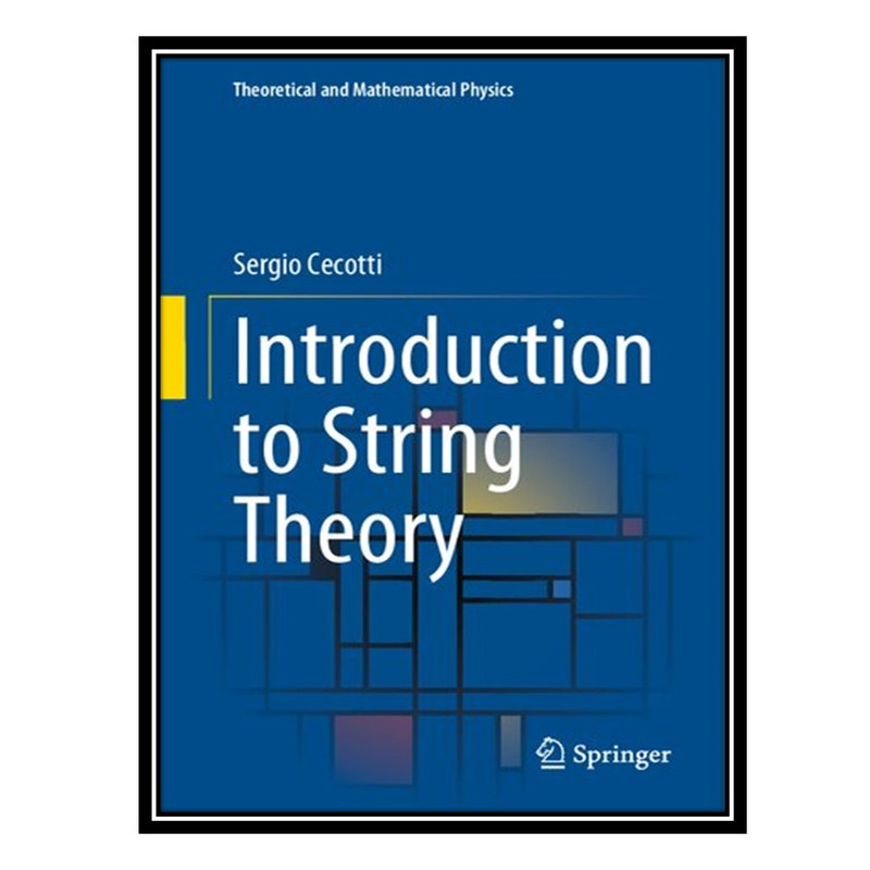 کتاب Introduction to String Theory اثر Sergio Cecotti انتشارات مؤلفین طلایی