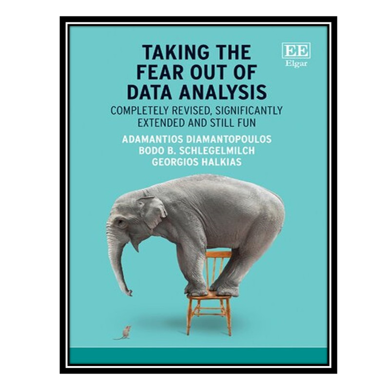 کتاب Taking the Fear Out of Data Analysis: Completely Revised, Significantly Extended and Still Fun اثر جمعی از نویسندگان انتشارات مؤلفین طلایی