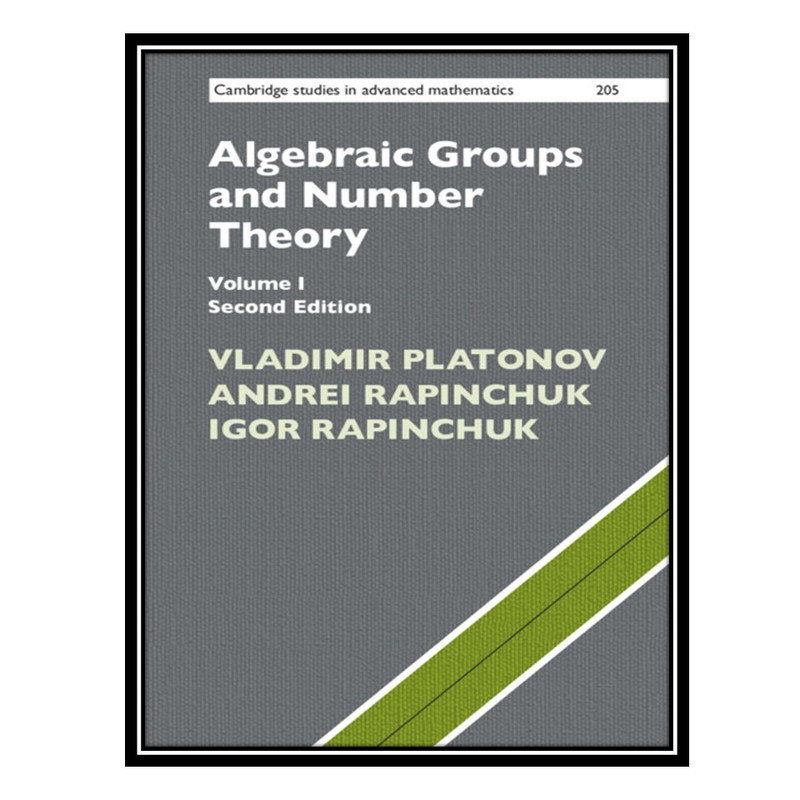 کتاب Algebraic Groups and Number Theory اثر جمعی از نویسندگان انتشارات مؤلفین طلایی
