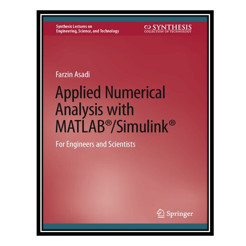کتاب Applied Numerical Analysis with MATLAB®/Simulink®: For Engineers and Scientists اثر Farzin Asadi انتشارات مؤلفین طلایی