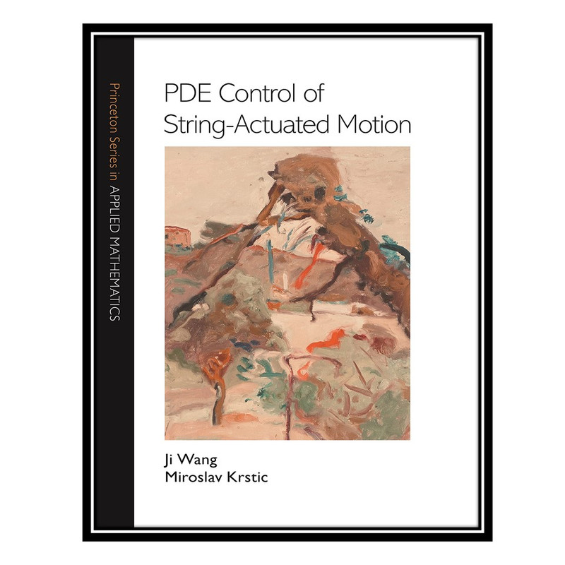 کتاب PDE Control of String-Actuated Motion اثر Ji Wang AND Miroslav Krstić انتشارات مؤلفین طلایی