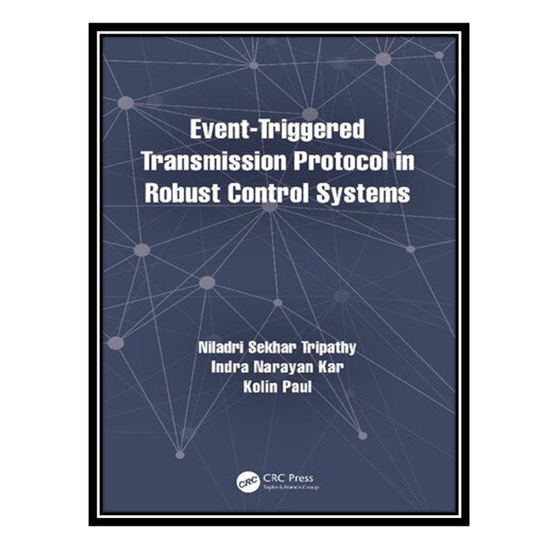 کتاب Event-Triggered Transmission Protocol in Robust Control Systems اثر جمعی از نویسندگان انتشارات مؤلفین طلایی