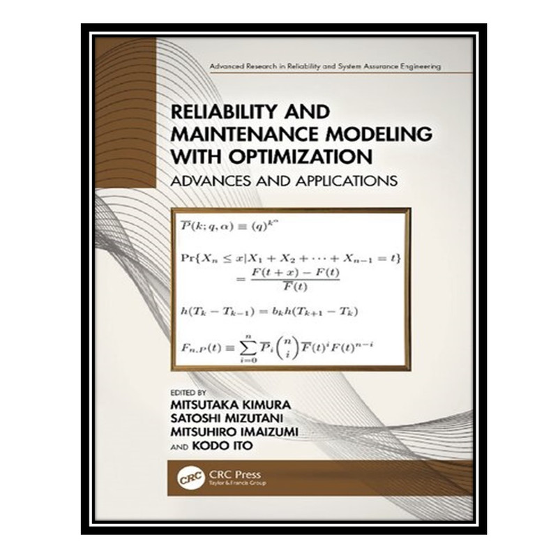 کتاب Reliability and Maintenance Modeling with Optimization: Advances and Applications اثر جمعی از نویسندگان انتشارات مؤلفین طلایی