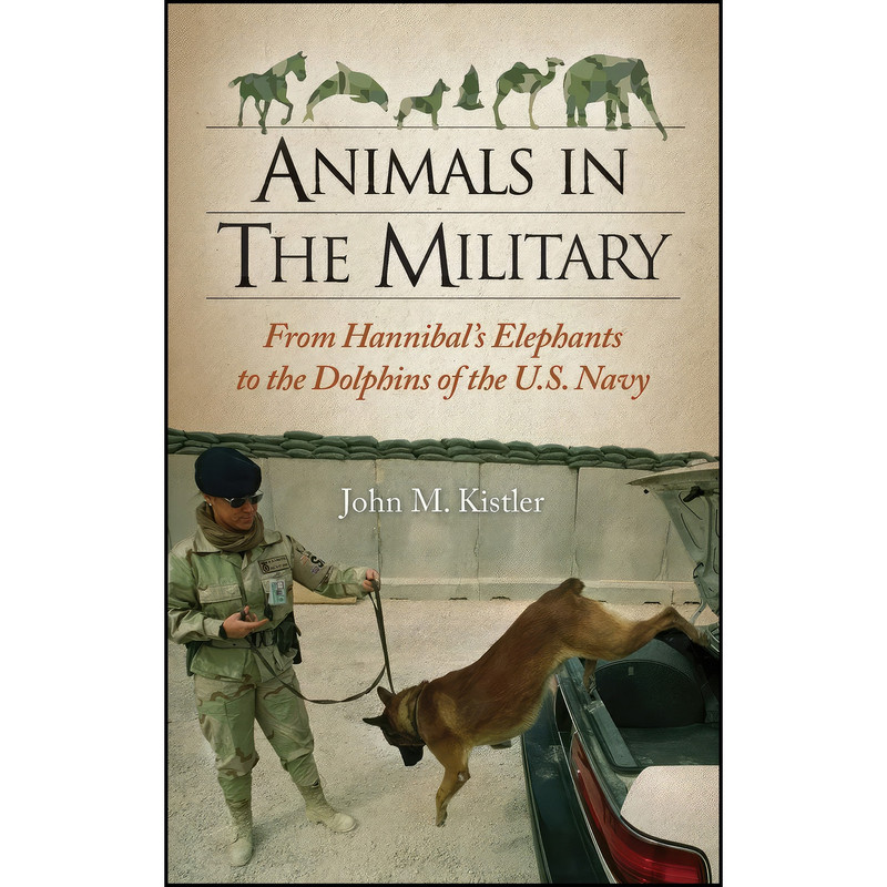 کتاب Animals in the Military اثر John M. Kistler انتشارات ABC-CLIO