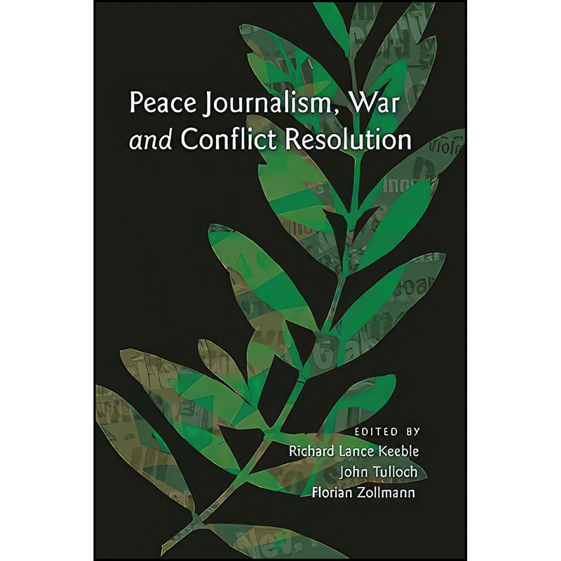 کتاب Peace Journalism, War and Conflict Resolution اثر جمعي از نويسندگان انتشارات تازه ها