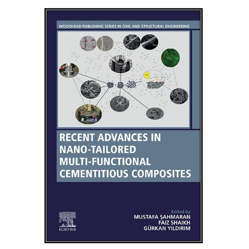 کتاب  Recent Advances in Nano-Tailored Multi-Functional Cementitious Composites اثر  جمعي از نويسندگان انتشارات مؤلفين طلايي