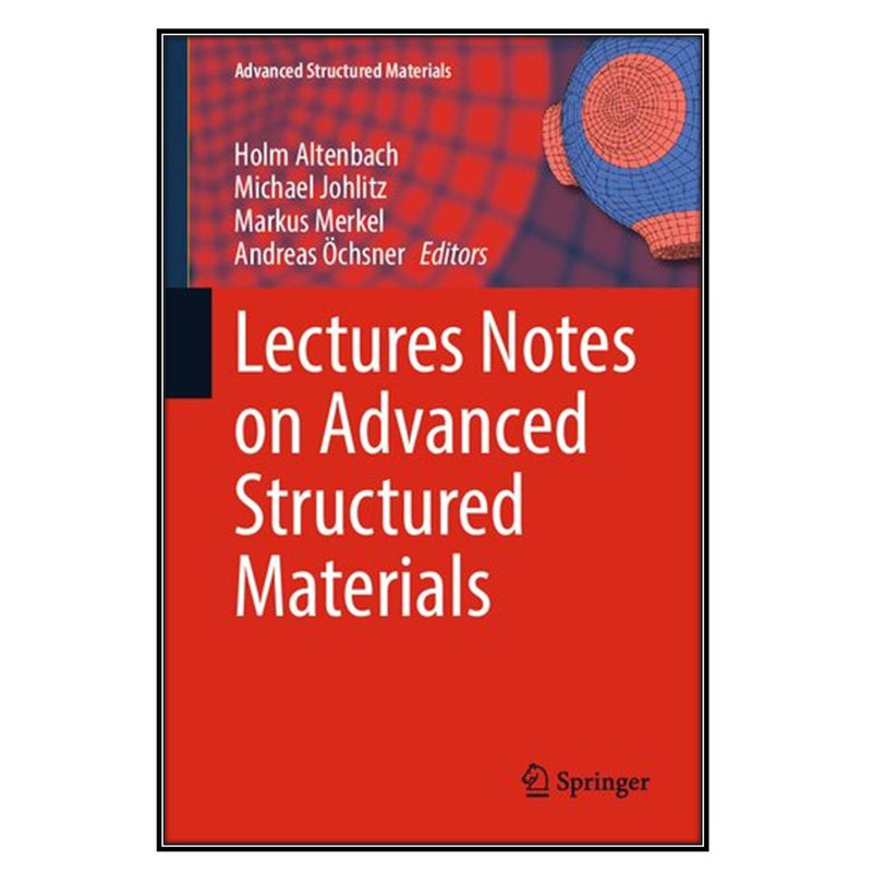 کتاب Lectures Notes on Advanced Structured Materials اثر  جمعي از نويسندگان انتشارات مؤلفين طلايي