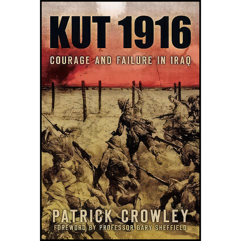 کتاب Kut 1916 اثر جمعي از نويسندگان انتشارات The History Press