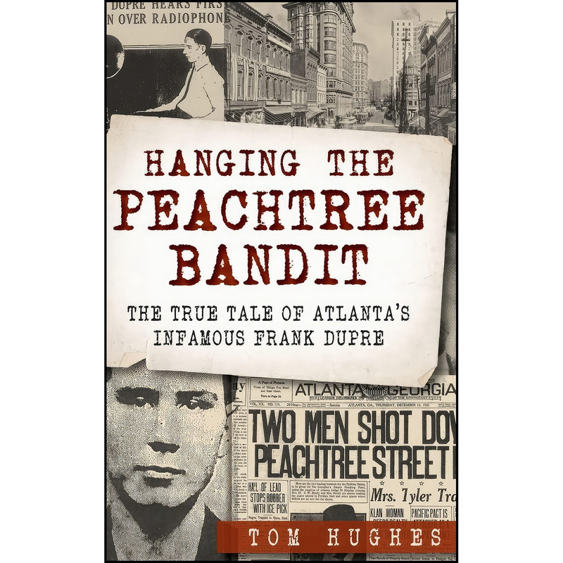 کتاب Hanging the Peachtree Bandit اثر Tom Hughes انتشارات History Press Library Editions