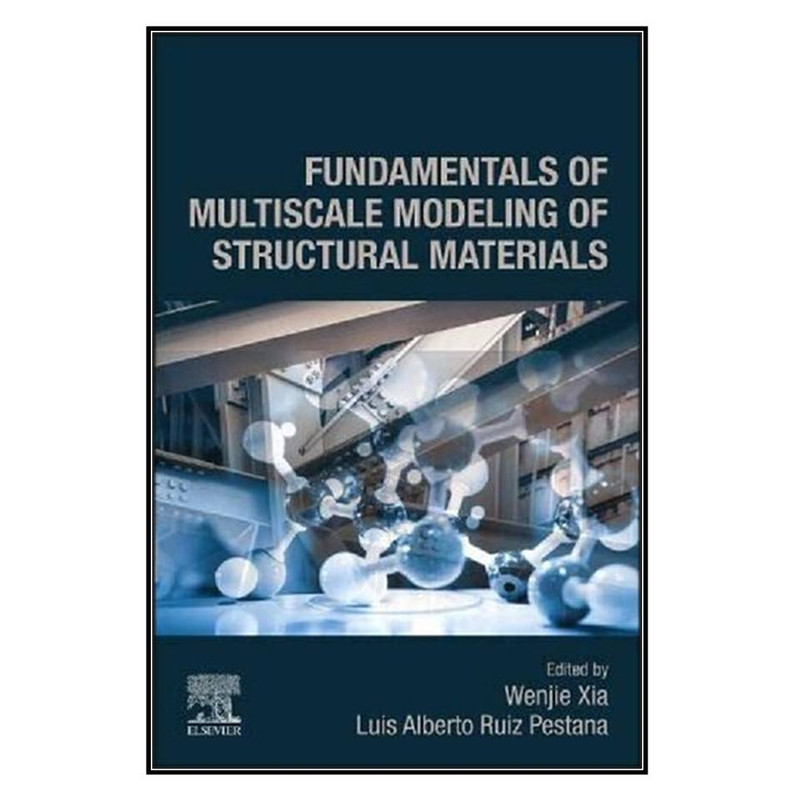 کتاب Fundamentals of Multiscale Modeling of Structural Materials اثر Wenjie Xia and Luis Ruiz Pestana انتشارات مؤلفين طلايي