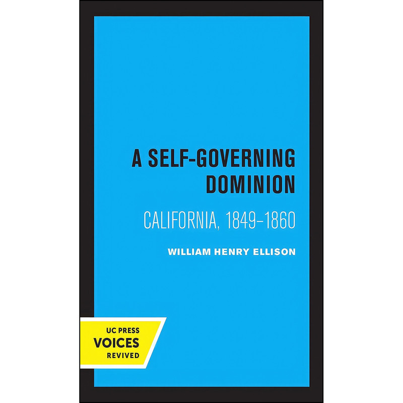 کتاب A Self-Governing Dominion اثر William Henry Ellison انتشارات University of California Press