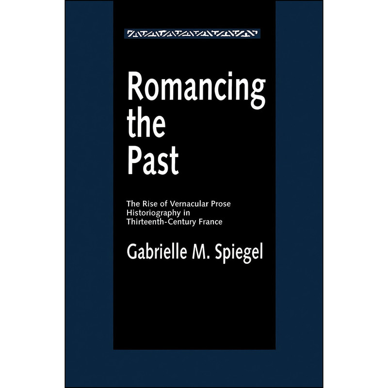 کتاب Romancing the Past  اثر Gabrielle M. Spiegel انتشارات University of California Press
