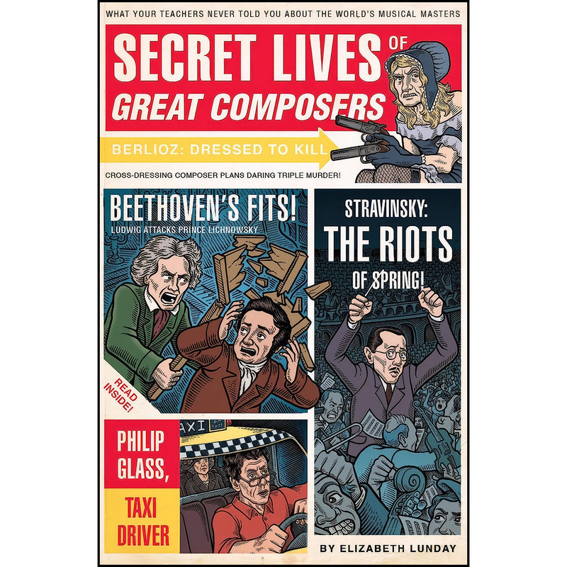کتاب Secret Lives of Great Composers اثر Elizabeth Lunday and Mario Zucca انتشارات Quirk Books