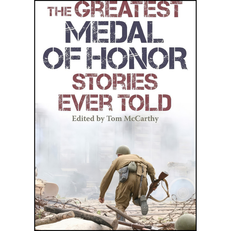 کتاب The Greatest Medal of Honor Stories Ever Told اثر Tom McCarthy انتشارات Lyons Press