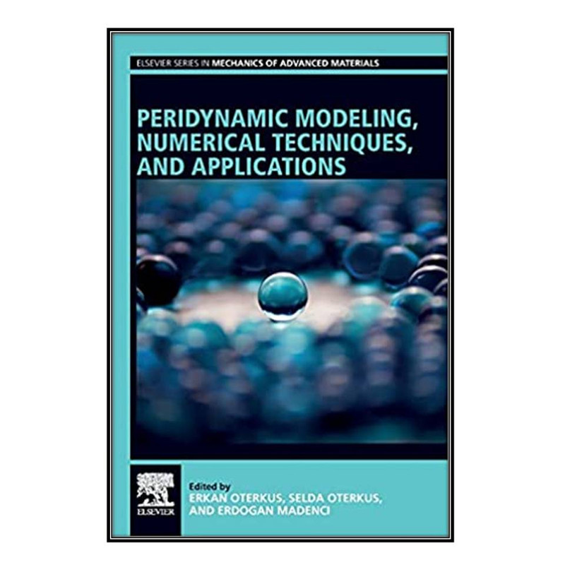 کتاب Peridynamic Modeling, Numerical Techniques, and Applications اثر  جمعي از نويسندگان انتشارات مؤلفين طلايي