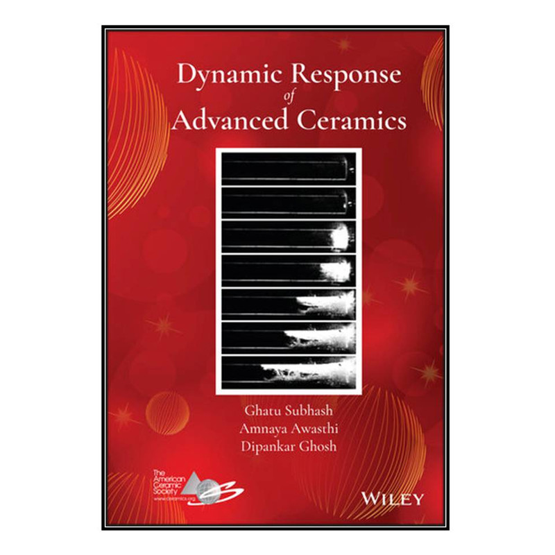 کتاب Dynamic Response of Advanced Ceramics اثر  جمعي از نويسندگان انتشارات مؤلفين طلايي