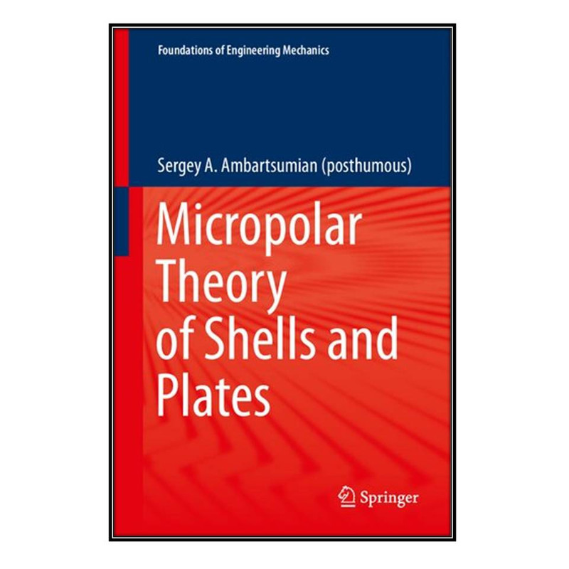 کتاب  Micropolar Theory of Shells and Plates اثر 	Sergey A. Ambartsumian انتشارات مؤلفين طلايي